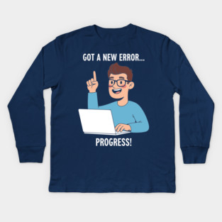 Got a New Error... PROGRESS! Kids Long Sleeve T-Shirt