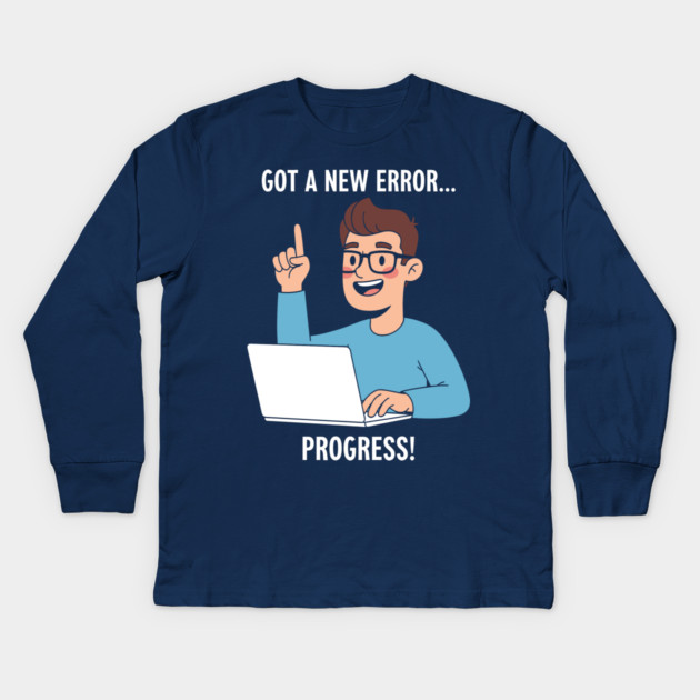 Got a New Error... PROGRESS! Kids Long Sleeve T-Shirt by enrynz