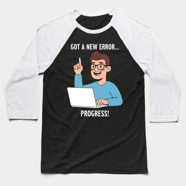Got a New Error... PROGRESS! Baseball T-Shirt by enrynz
