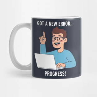 Got a New Error... PROGRESS! Mug