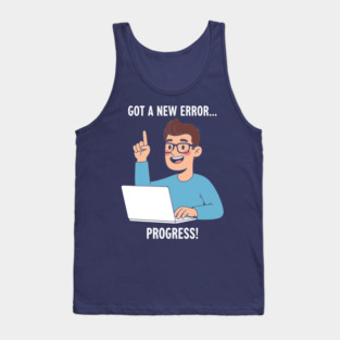 Got a New Error... PROGRESS! Tank Top