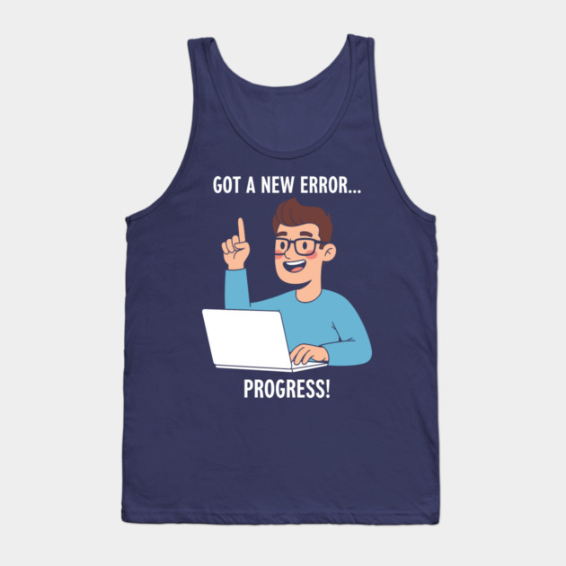 Got a New Error... PROGRESS! Tank Top by enrynz