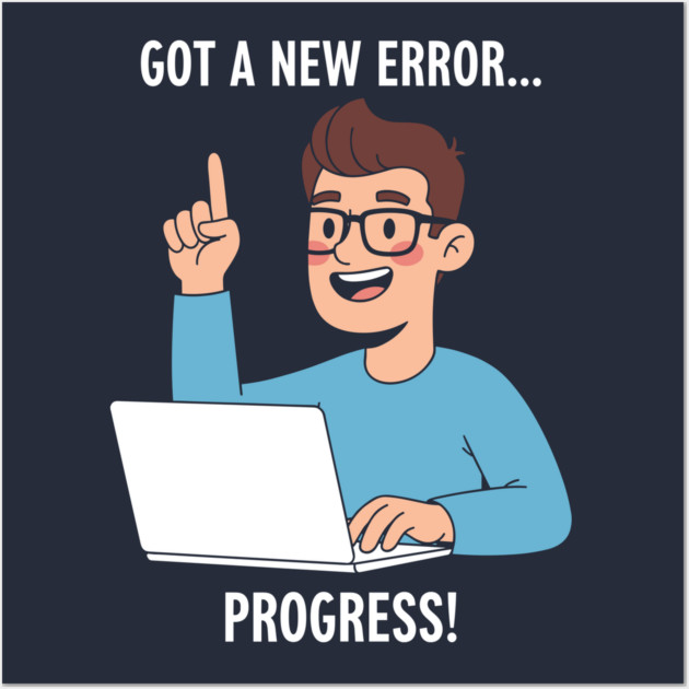 Got a New Error... PROGRESS! Wall Art by enrynz