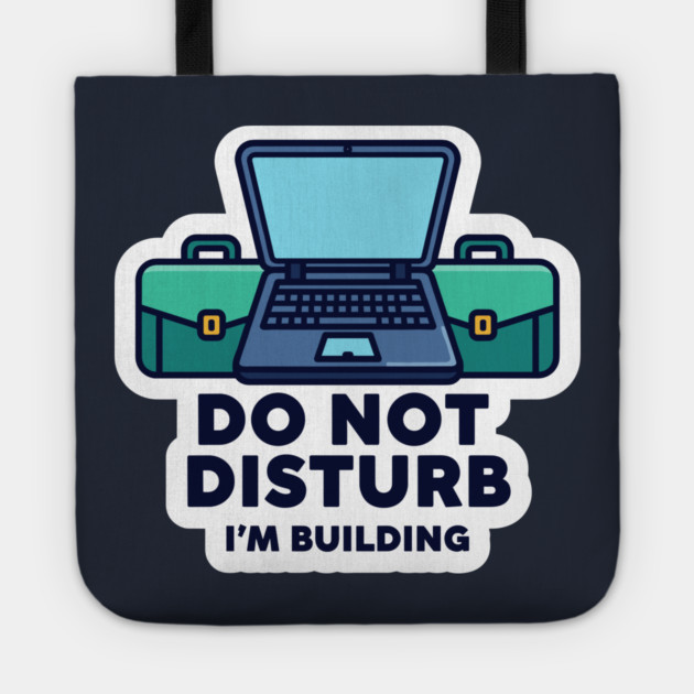 Do Not Disturb I'm Building - Funny Coder Tote by enrynz