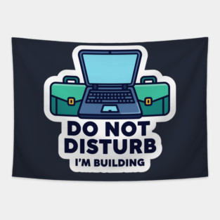 Do Not Disturb I'm Building - Funny Coder Tapestry