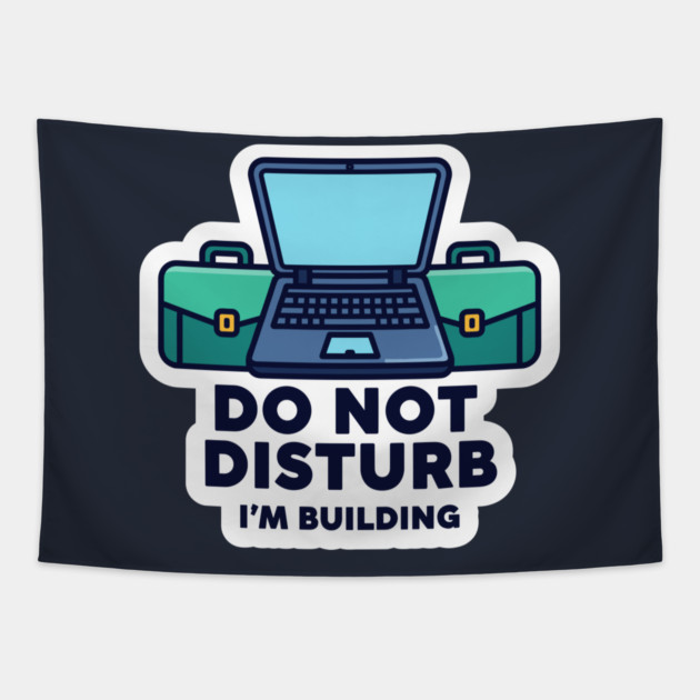 Do Not Disturb I'm Building - Funny Coder Tapestry by enrynz