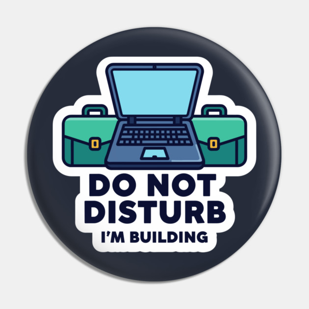 Do Not Disturb I'm Building - Funny Coder Pin by enrynz
