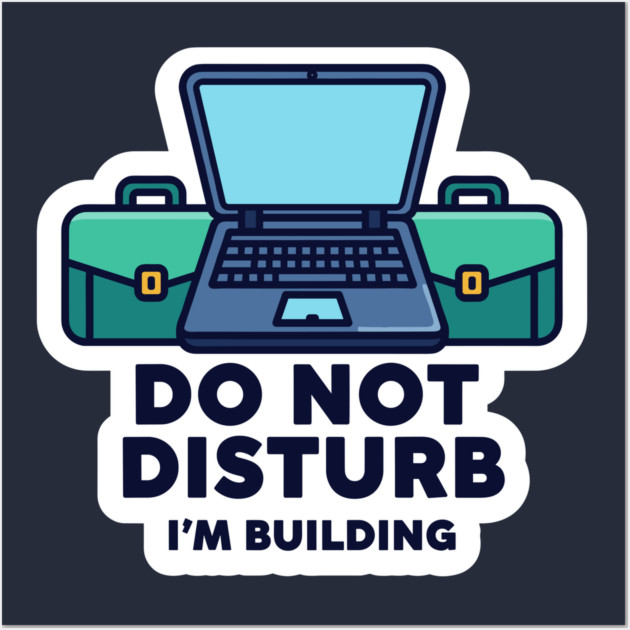 Do Not Disturb I'm Building - Funny Coder Wall Art by enrynz