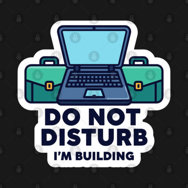 Do Not Disturb I'm Building - Funny Coder by enrynz