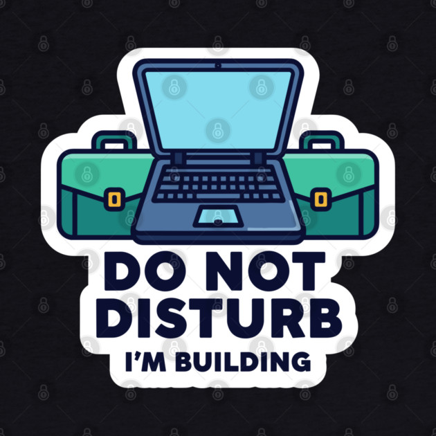 Do Not Disturb I'm Building - Funny Coder by enrynz
