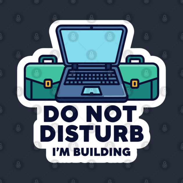 Do Not Disturb I'm Building - Funny Coder by enrynz