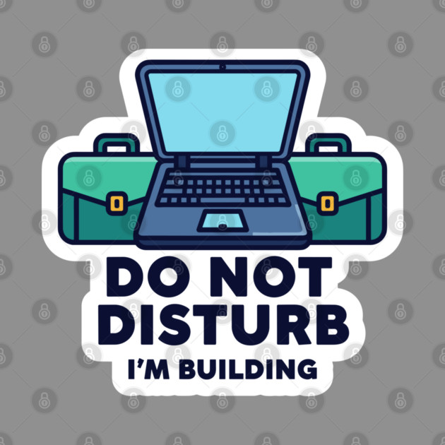 Do Not Disturb I'm Building - Funny Coder by enrynz