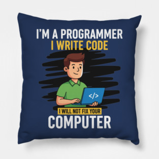 Funny Programmer: I Write Code, Won't Fix Your PC! Pillow