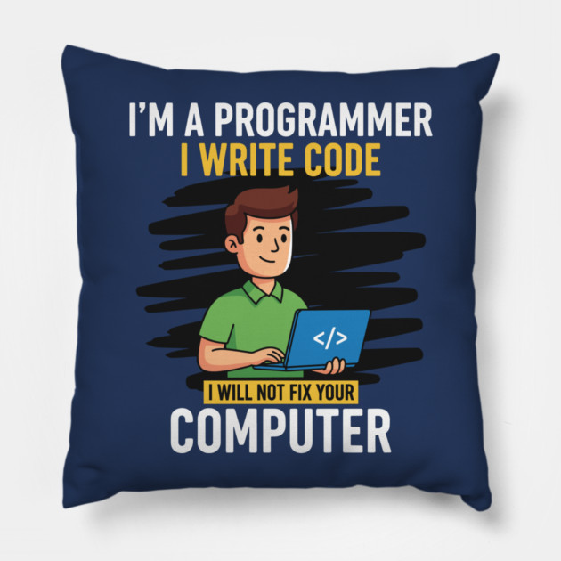 Funny Programmer: I Write Code, Won't Fix Your PC! Pillow by enrynz
