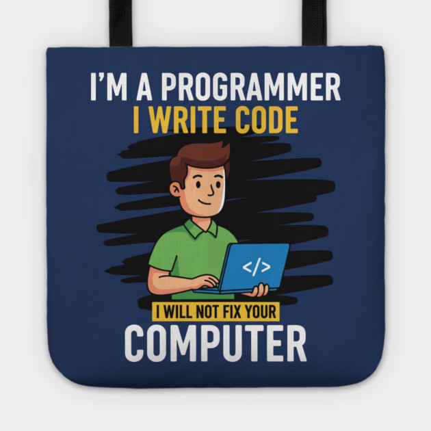 Funny Programmer: I Write Code, Won't Fix Your PC! Tote by enrynz