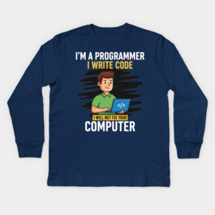 Funny Programmer: I Write Code, Won't Fix Your PC! Kids Long Sleeve T-Shirt