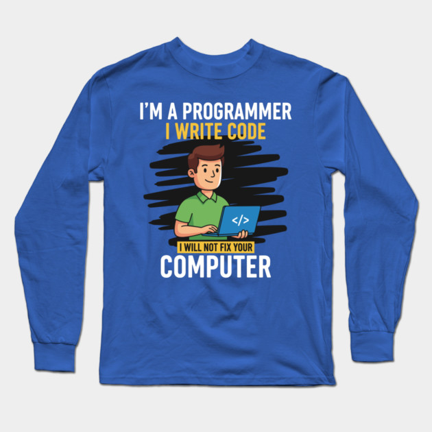 Funny Programmer: I Write Code, Won't Fix Your PC! Long Sleeve T-Shirt by enrynz