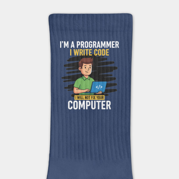 Funny Programmer: I Write Code, Won't Fix Your PC! by enrynz