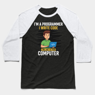 Funny Programmer: I Write Code, Won't Fix Your PC! Baseball T-Shirt