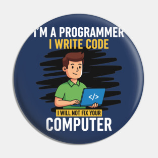 Funny Programmer: I Write Code, Won't Fix Your PC! Pin