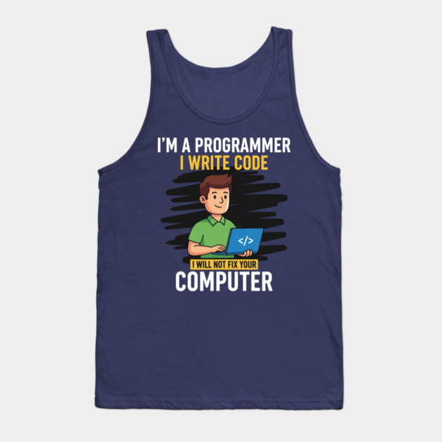 Funny Programmer: I Write Code, Won't Fix Your PC! Tank Top by enrynz