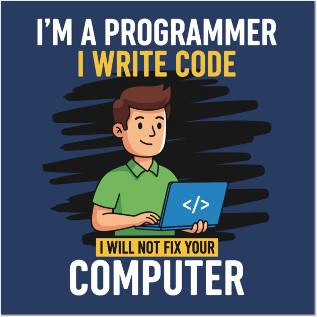 Funny Programmer: I Write Code, Won't Fix Your PC! Wall Art by enrynz