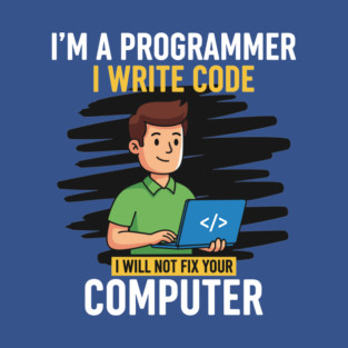 Funny Programmer: I Write Code, Won't Fix Your PC! T-Shirt