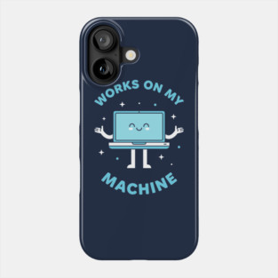 Works On My Machine! Funny Cute Programmer Phone Case