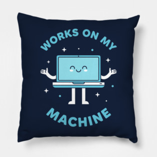 Works On My Machine! Funny Cute Programmer Pillow