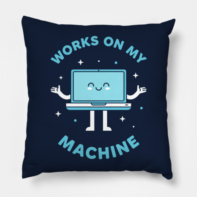 Works On My Machine! Funny Cute Programmer Pillow by enrynz