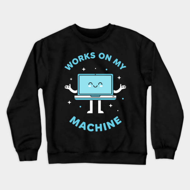 Works On My Machine! Funny Cute Programmer Crewneck Sweatshirt by enrynz