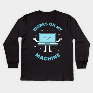Works On My Machine! Funny Cute Programmer Kids Long Sleeve T-Shirt