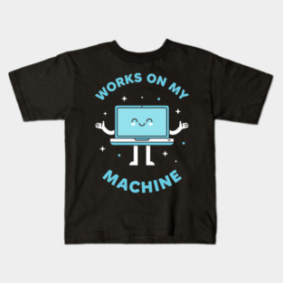 Works On My Machine! Funny Cute Programmer Kids T-Shirt