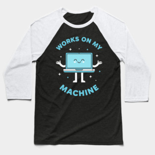 Works On My Machine! Funny Cute Programmer Baseball T-Shirt