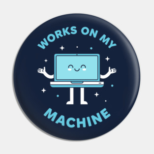 Works On My Machine! Funny Cute Programmer Pin