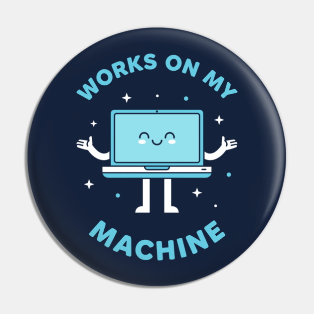 Works On My Machine! Funny Cute Programmer Pin by enrynz