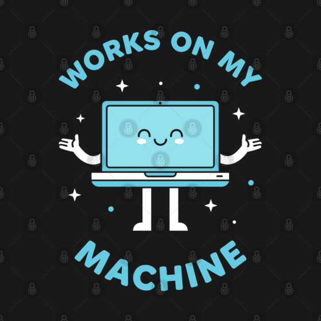 Works On My Machine! Funny Cute Programmer by enrynz