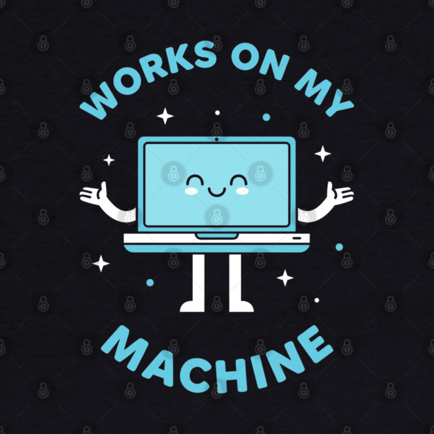 Works On My Machine! Funny Cute Programmer by enrynz