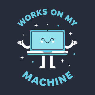 Works On My Machine! Funny Cute Programmer T-Shirt