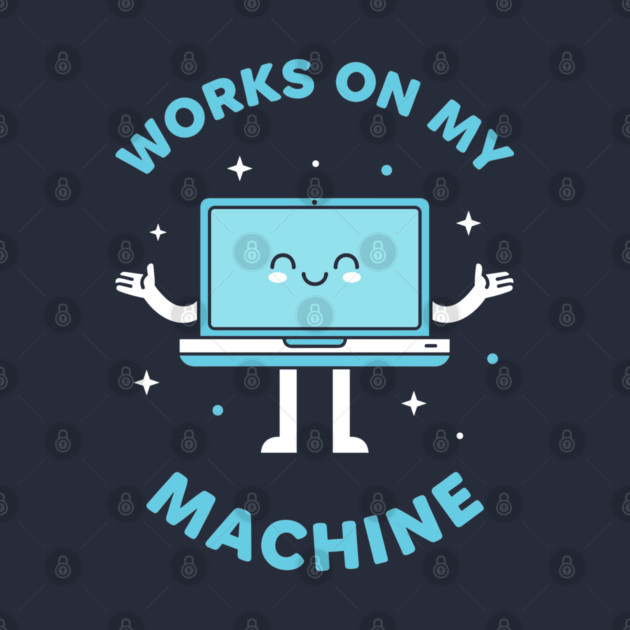 Works On My Machine! Funny Cute Programmer by enrynz