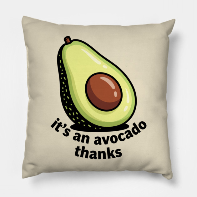 It's an Avocado Thanks Pillow by enrynz