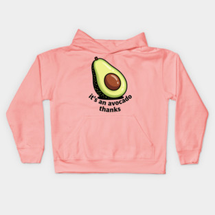 It's an Avocado Thanks Kids Hoodie