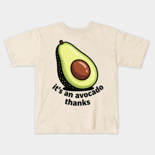 It's an Avocado Thanks Kids T-Shirt
