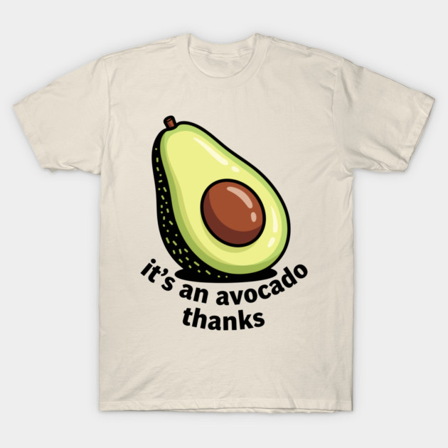 It's an Avocado Thanks T-Shirt by enrynz