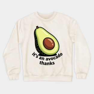 It's an Avocado Thanks Crewneck Sweatshirt