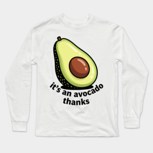 It's an Avocado Thanks Long Sleeve T-Shirt