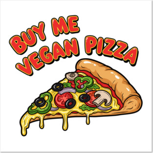 Buy Me Vegan Pizza Posters and Art