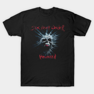 Six Feet Under - Haunted - Tariik #8474 T-Shirt