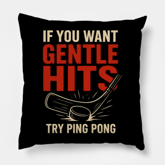 If You Want Gentle Hits Try Ping Pong – Funny Hockey Humor Pillow by MakerMind8.2