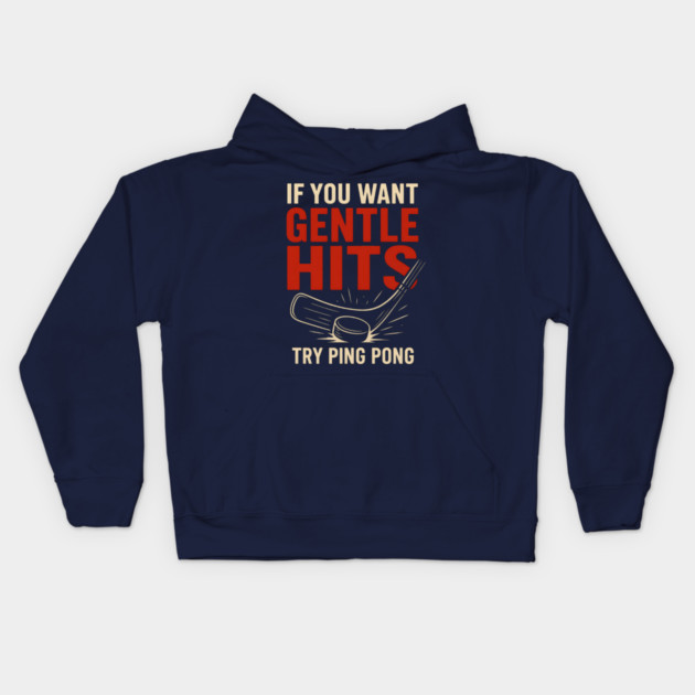 If You Want Gentle Hits Try Ping Pong – Funny Hockey Humor Kids Hoodie by MakerMind8.2